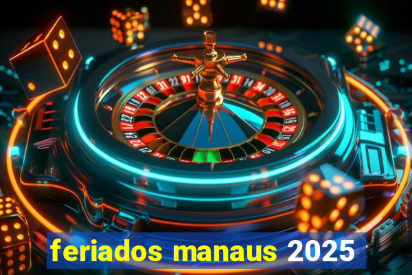 feriados manaus 2025